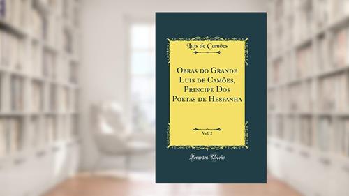 Capa de Obras do Grande Luis de Camões, Principe Dos Poetas de Hespanha, Vol. 2 (Classic Reprint), do autor Luís de Camões
