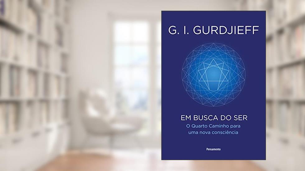 Em Busca do ser, do autor G. I. Gurdjieff