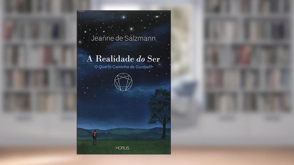 Realidade Do Ser, A: O Quarto Caminho De Gudjieff, do autor Jeanne De Salzmann