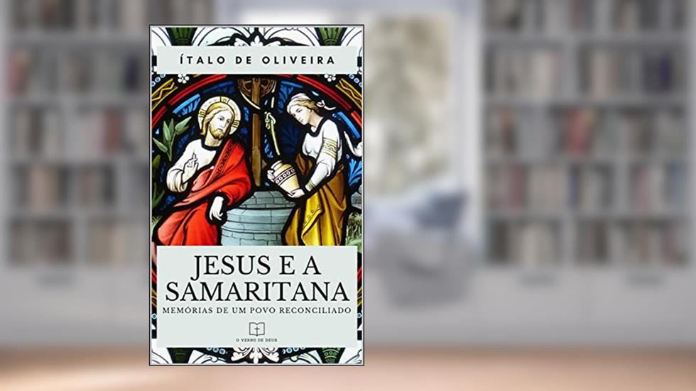 Jesus e a Samaritana: Memórias de um povo reconciliado, do autor Ítalo de Oliveira