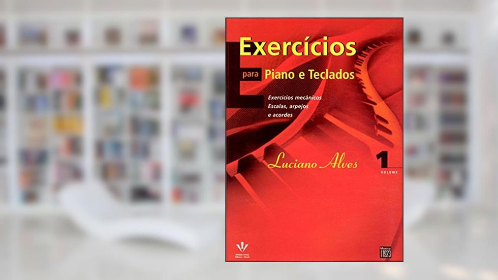 Exercícios para Piano e Teclados: Exercícios mecânicos, escalas, arpejos e acordes, do autor Luciano Alves