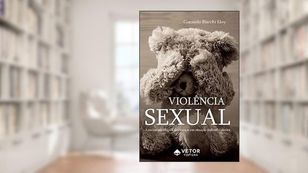 VIOLÊNCIA SEXUAL - A ESCUTA PSICOLÓGICA, do autor CONSUELO BIACCHI ELOY