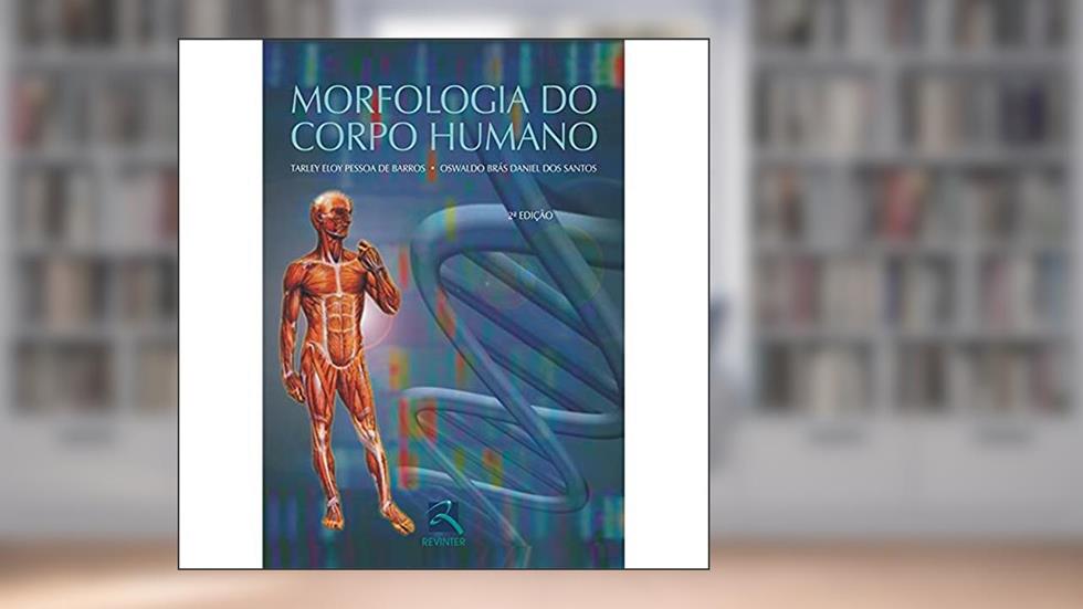 Morfologia do Corpo Humano, do autor Tarley Eloy Pessoa de Barros; Oswaldo Brás Daniel dos Santos