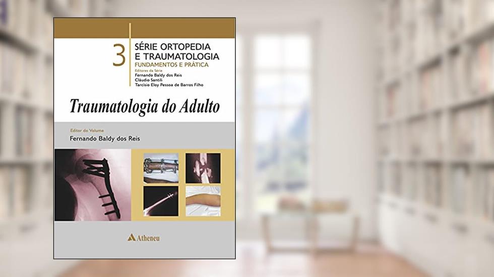 Traumatologia do Adulto: 3, do autor Tarcísio Eloy Pessoa de Barros Filho