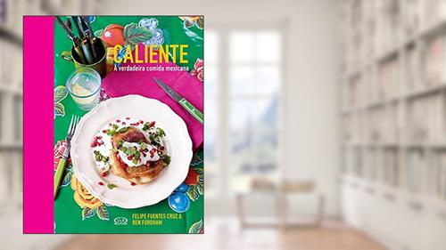 Capa de Caliente - a verdadeira comida mexicana, do autor Bem Fordaham; Felipe Fuentes Cruz