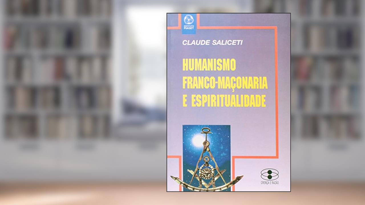 Humanismo, Franco-Maçonaria e Espiritualidade, do autor Claude Saliceti
