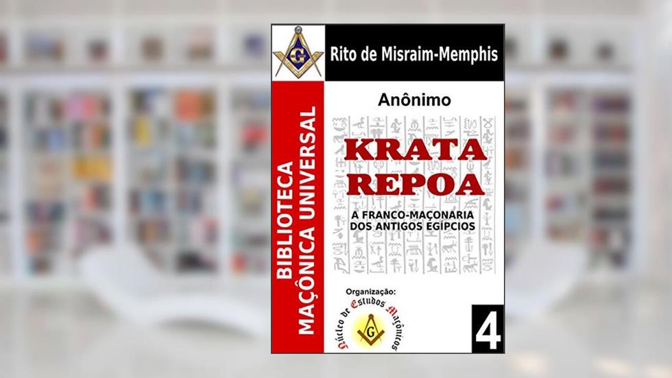 Crata Repoa ou Krata Repoa: Os Mistérios das Iniciações Egípcias de Acordo com os Antigos Sacerdotes (Biblioteca Maçônica Universal Livro 4), do autor Anônimo Anônimo