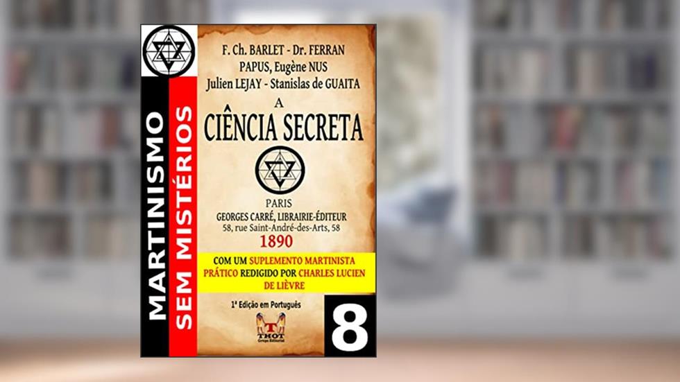 A Ciência Secreta (Martinismo Sem Mistérios), do autor François Charles Barlet