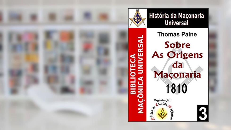 Sobre As Origens da Maçonaria - 1810 (Biblioteca Maçônica Universal Livro 3), do autor Thomas Paine