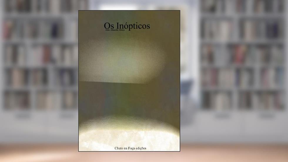 Os Inópticos (1), do autor João António Almeida Ribeiro de Abreu
