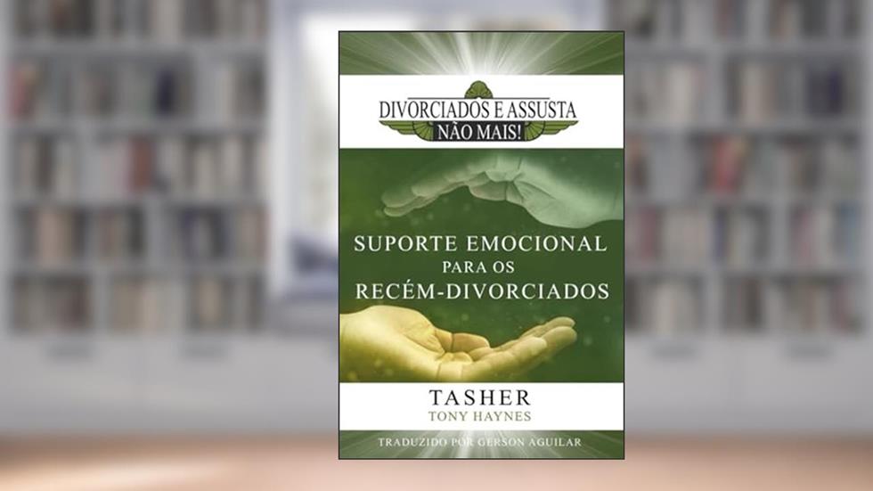 Divorciados e Assustados Não Mais!: Suporte Emocional para os Recém-Divorciados (Portuguese Edition), do autor Tasher