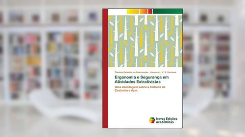 Capa de Ergonomia e Segurança em Atividades Extrativistas: Uma abordagem sobre a Colheita de Castanha e Açaí., do autor Timóteo Paladino do Nascimento; Vanessa L. V. S. Barbosa