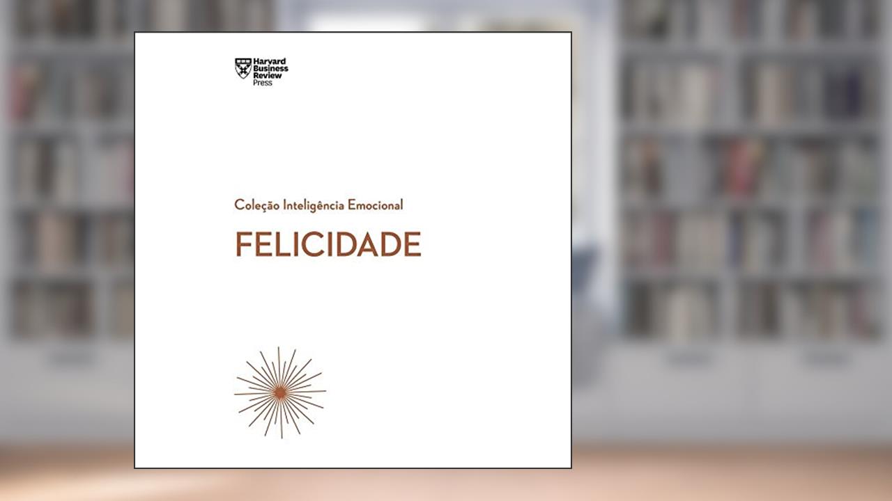 Felicidade (Coleção Inteligência Emocional - HBR), do autor Harvard Business Review
