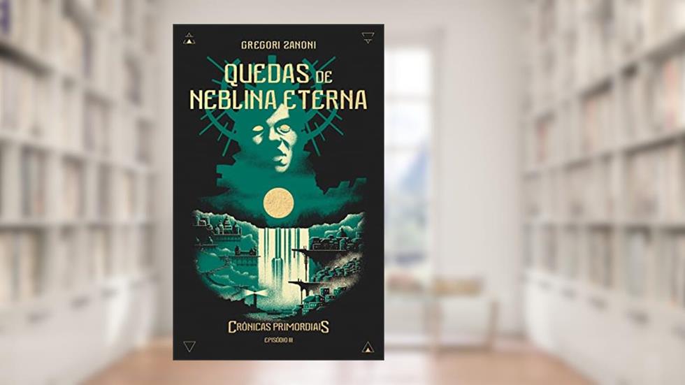 Quedas de Neblina Eterna: Crônicas Primordiais, do autor GREGORI ZANONI