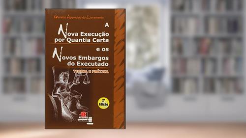 Capa de Nova Execução por Quantia Certa e os Novos Embargos do Executado, do autor Geraldo Aparecido do Livramento