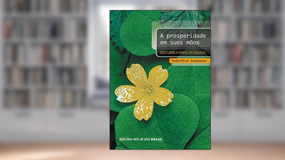A Prosperidade em suas Mãos, do autor Yoshihico Iuassaca