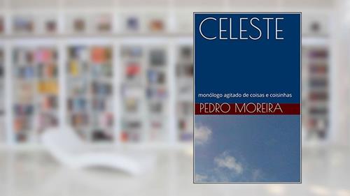 Capa de CELESTE: monólogo agitado de coisas e coisinhas (TEATRO - Pedro Moreira Livro 13), do autor Pedro Moreira