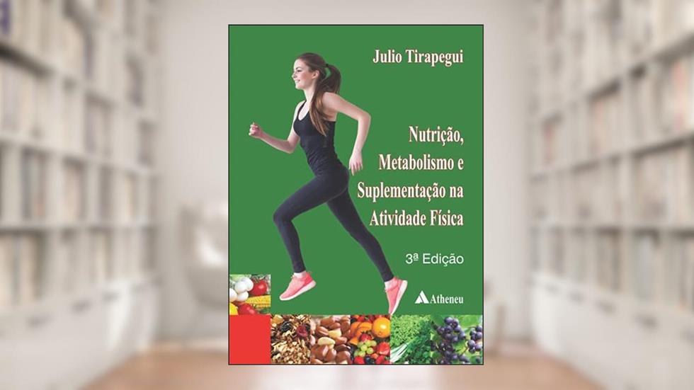 Nutrição, Metabolismo e Suplementação na Atividade Física, do autor Julio Tirapegui