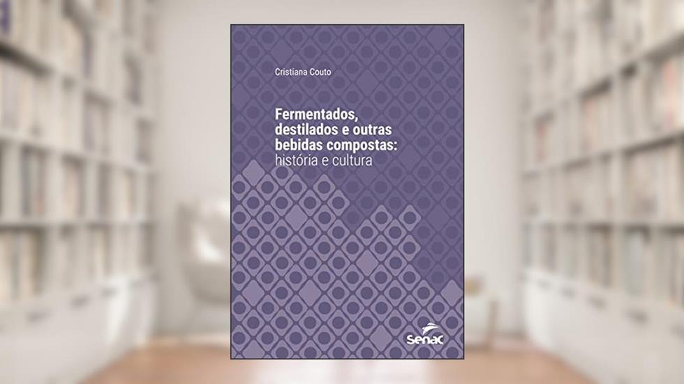 Fermentados, destilados e outras bebidas compostas: história e cultura (Série Universitária), do autor Cristiana Couto