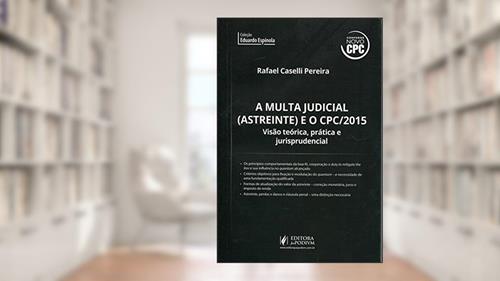Capa de A Multa Judicial (Astreinte) no CPC 2015 - Coleção Eduardo Espínola, do autor Rafael Caselli Pereira