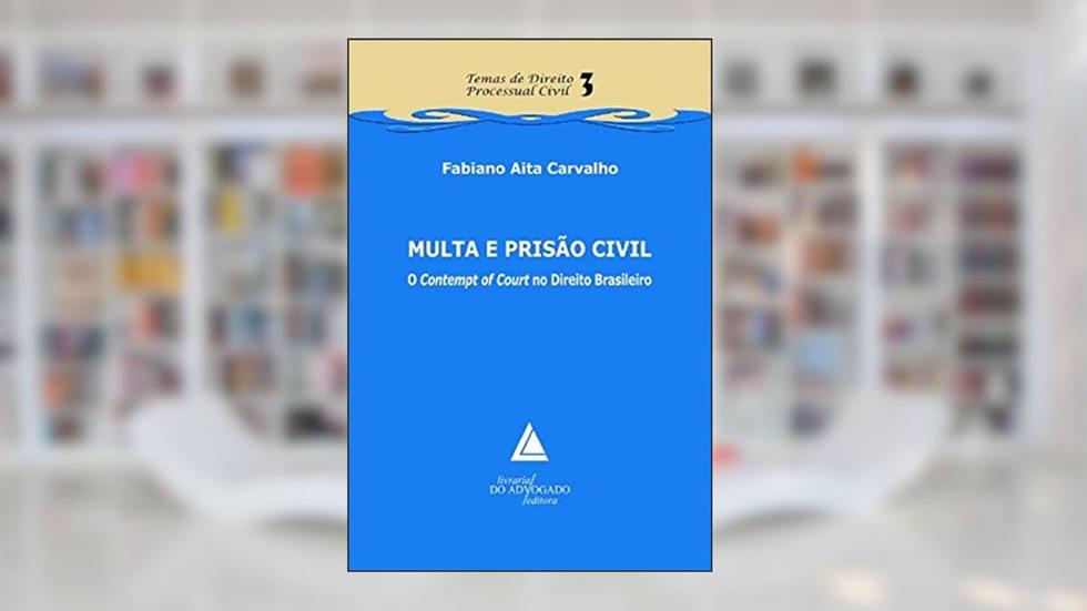 Multa E Prisão Civil: O Contempt Of Court No Direito Brasileiro, do autor Fabiano Aita Carvalho