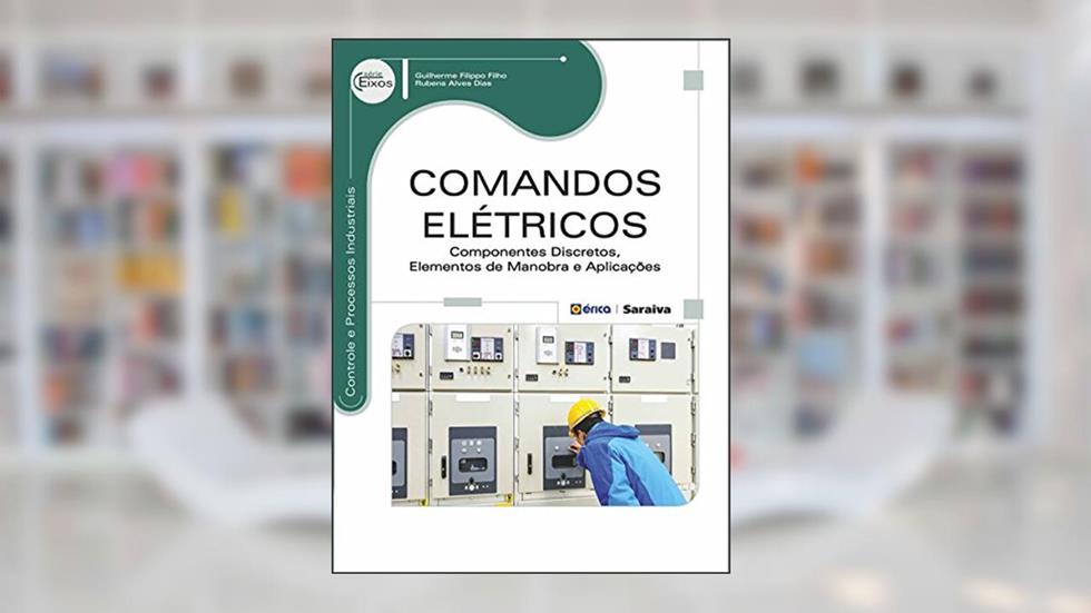 Comandos Elétricos - Componentes Discretos, Elementos de Manobra e Aplicações, do autor Guilherme Eugênio Filippo Fernandes Filho; Rubens Alves Dias