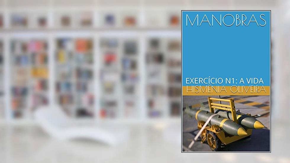 MANOBRAS: EXERCÍCIO N1: A VIDA, do autor HISMÊNIA OLIVEIRA
