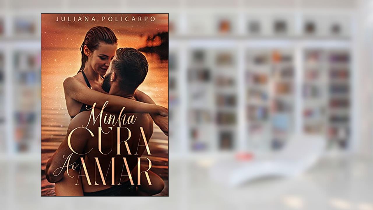 Minha cura ao amar, do autor Juliana Policarpo