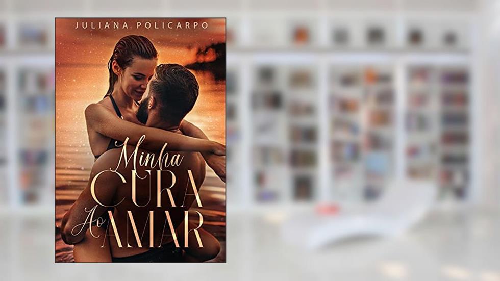 Minha cura ao amar, do autor Juliana Policarpo
