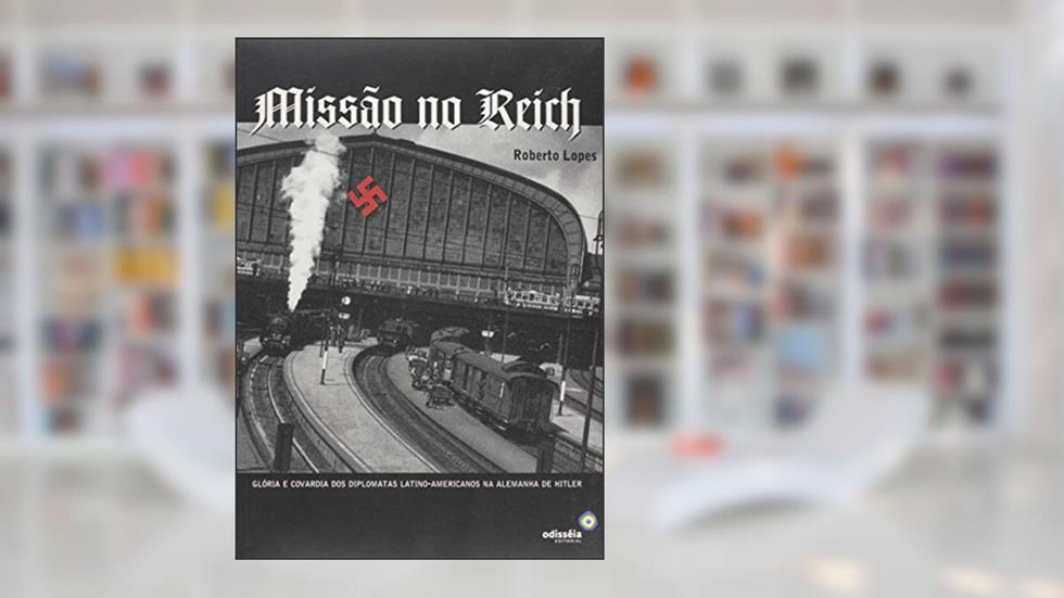Missão no Reich. Gloria e Covardia dos Diplomatas, do autor Maria da Glória Lopes