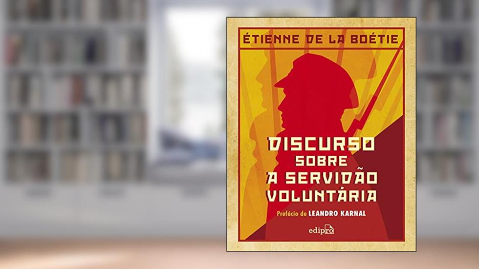 Discurso sobre a servidão voluntária, do autor Étienne de la Boétie