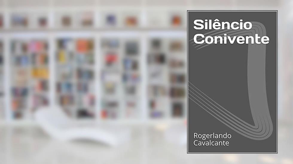 Silêncio Conivente, do autor Rogerlando Cavalcante