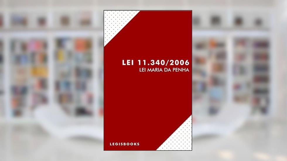 Lei Maria da Penha (Lei 11.340/2006) (com notas), do autor Legisbooks