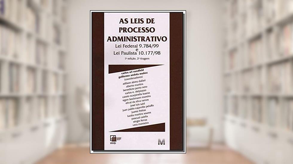 As leis de processo administrativo (Sbdp) - 1 ed./2006, do autor Carlos Ari Sundfeld; Guillermo Andrés Muñoz