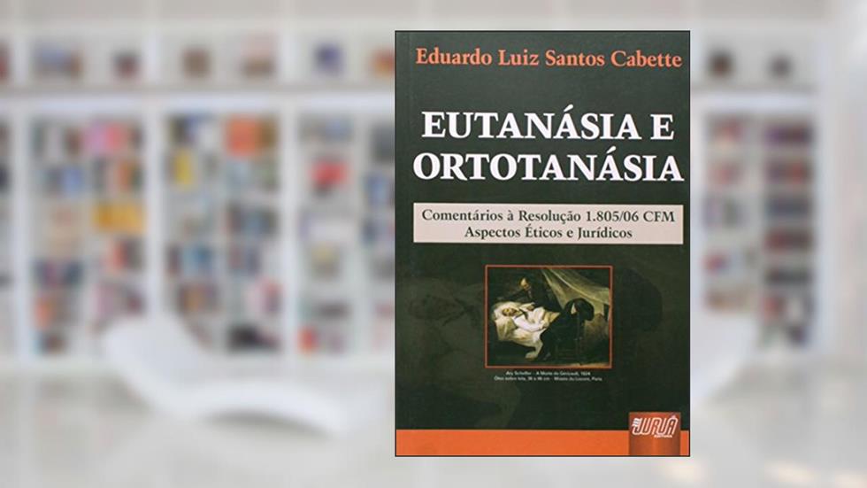 Eutanásia e Ortotanásia - Comentários sobre a Resolução 1805/2006 - Aspectos Éticos e Jurídicos, do autor Eduardo Luiz Santos Cabette