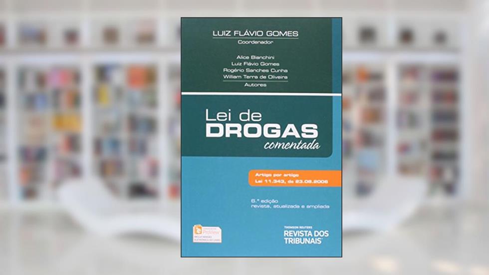 Lei de Drogas Comentada. Lei 11.343/2006, do autor Luiz Flavio Gomes; William Terra de Oliveira; Alice Bianchini; Rogério Sanches Cunha
