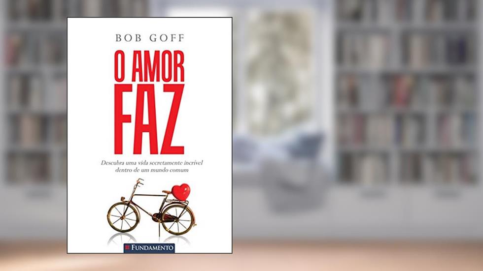 Amor Faz, O, do autor Bob Goff