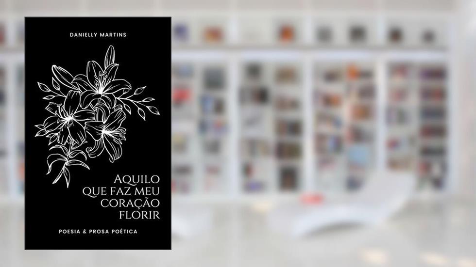 Aquilo que faz meu coração florir, do autor Danielly Martins