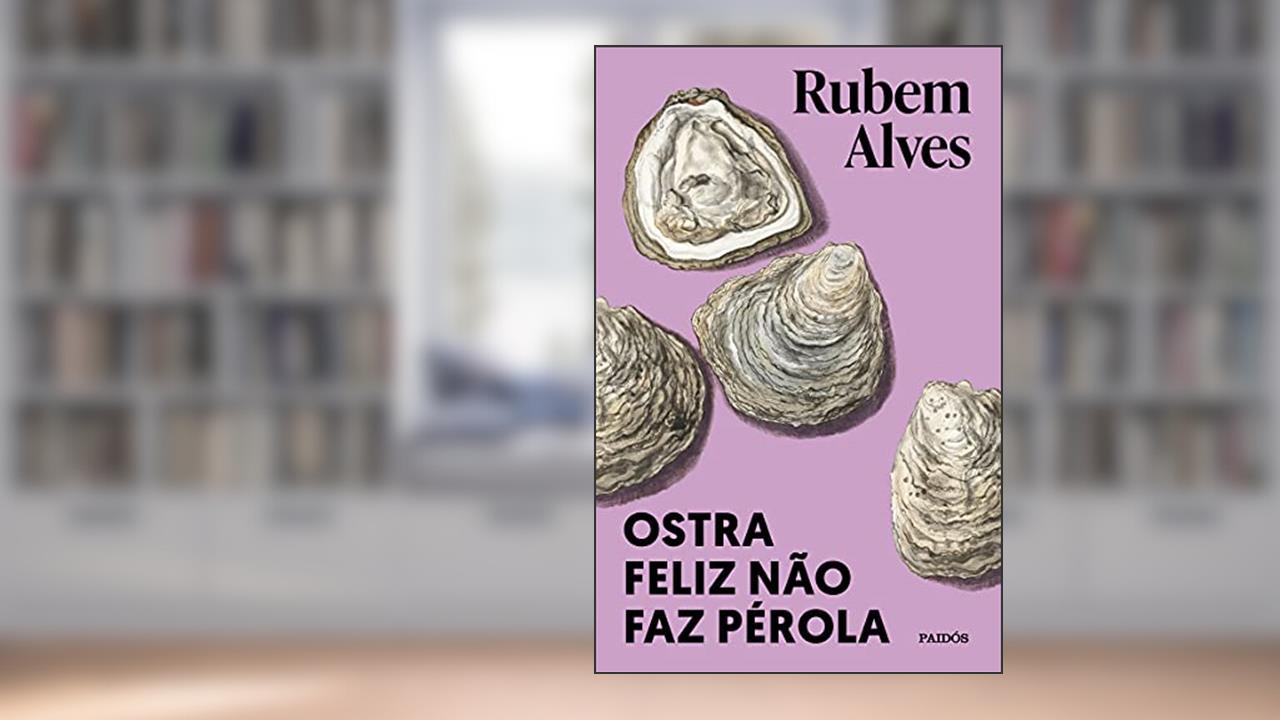 Ostra feliz não faz pérola, do autor Rubem Alves