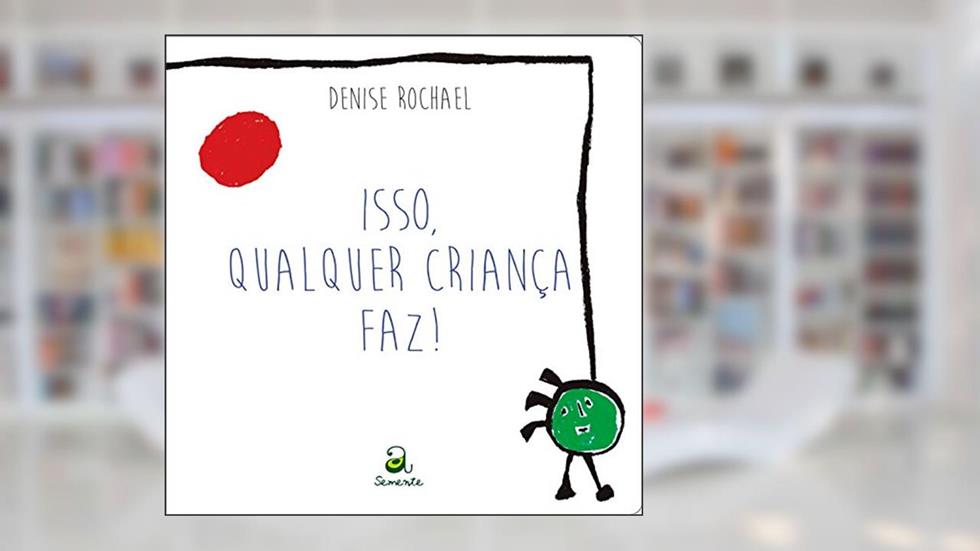 Isso qualquer criança faz!, do autor Denise Rochael