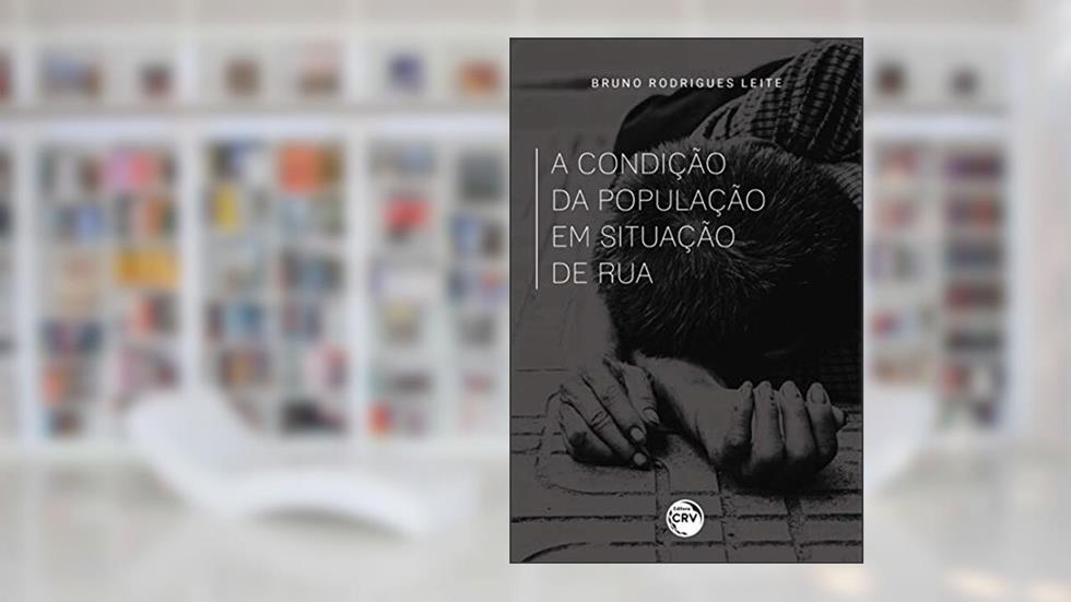A condição da população em situação de rua, do autor Bruno Rodrigues Leite