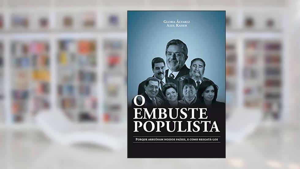 O embuste populista: Porque arruínam nossos países, e como resgatá-los, do autor Gloria Álvarez; Axel Kaiser