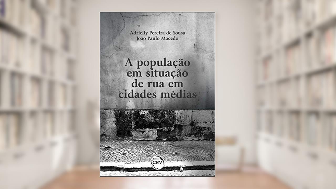 A População Em Situação De Rua Em Cidades Médias, do autor Adrielly Pereira de Sousa; João Paulo Macedo
