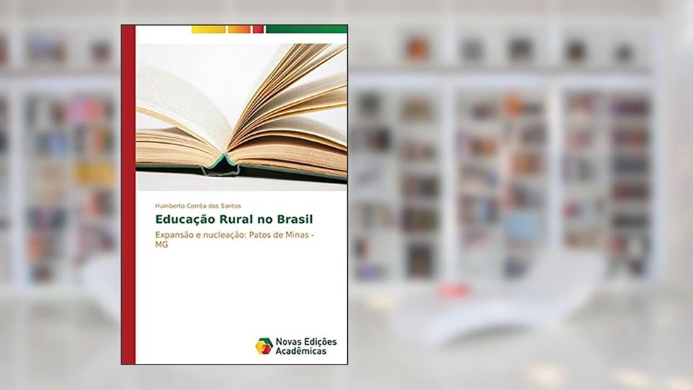 Educação Rural no Brasil: Expansão e nucleação: Patos de Minas - MG, do autor Santos Humberto Corrêa dos