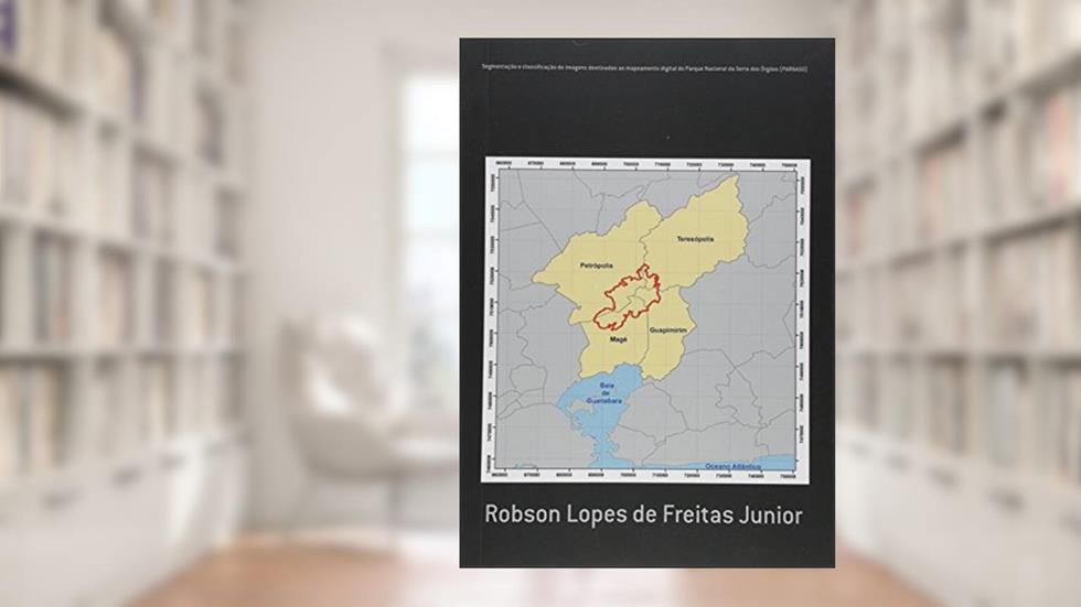 Segmentação e Classificação de Imagens Destinadas ao Mapeamento Digital do Parque Nacional da Serra dos Órgãos, do autor Robson Lopes de Freitas Junior