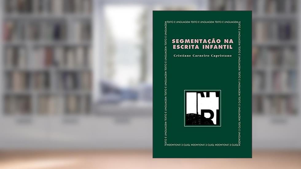 Segmentação na escrita infantil, do autor Cristiane Carneiro Capristano