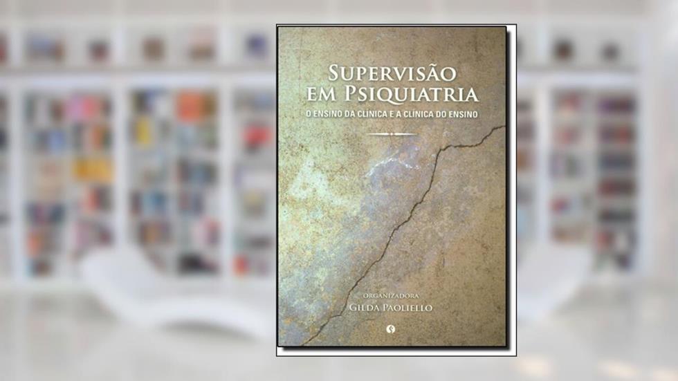 Supervisão em Psiquiatria. O Ensino da Clínica e a Clínica do Ensino, do autor Gilda Maria Paoliello Nicolau