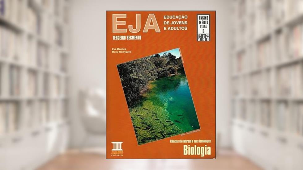 Eja - Educação de Jovens e Adultos - 1º e 2º Ano - Biologia - Terceiro Segmento, do autor Eva Mendes