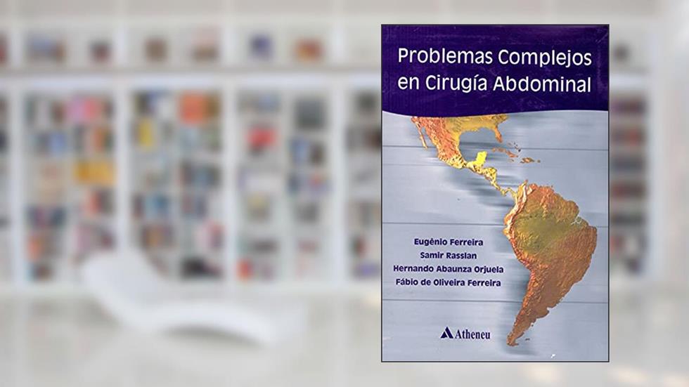 Problemas Complejos en Cirurgía Abdominal, do autor Eugênio Ferreira; Samir Rasslan; Hernando Abaunza Orjuela; Fábio de Oliveira Ferreira