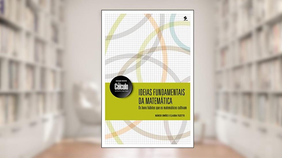 Ideias fundamentais da matemática (Coleção revista cálculo: matemática para todos), do autor Márcio Simões; Claudia Tozetto